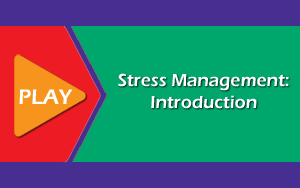 Click to view video - Stress Management: Introduction