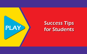 Click to view video - Success Tips for Students